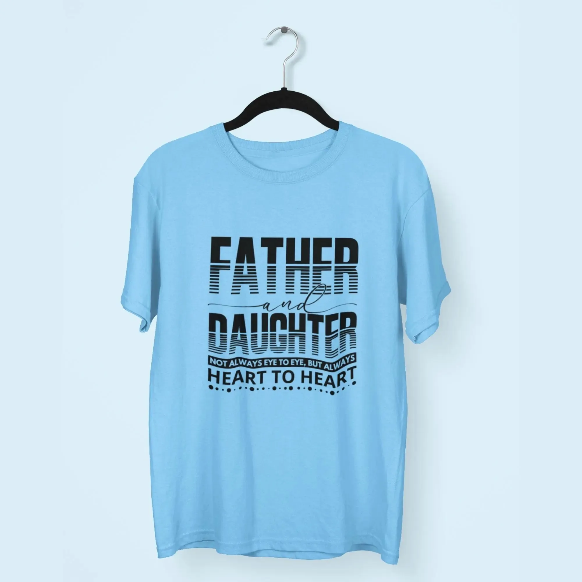 Father & Daughter not alway eye to eye, but always heart to heart round neck half sleeve classic T-Shirt