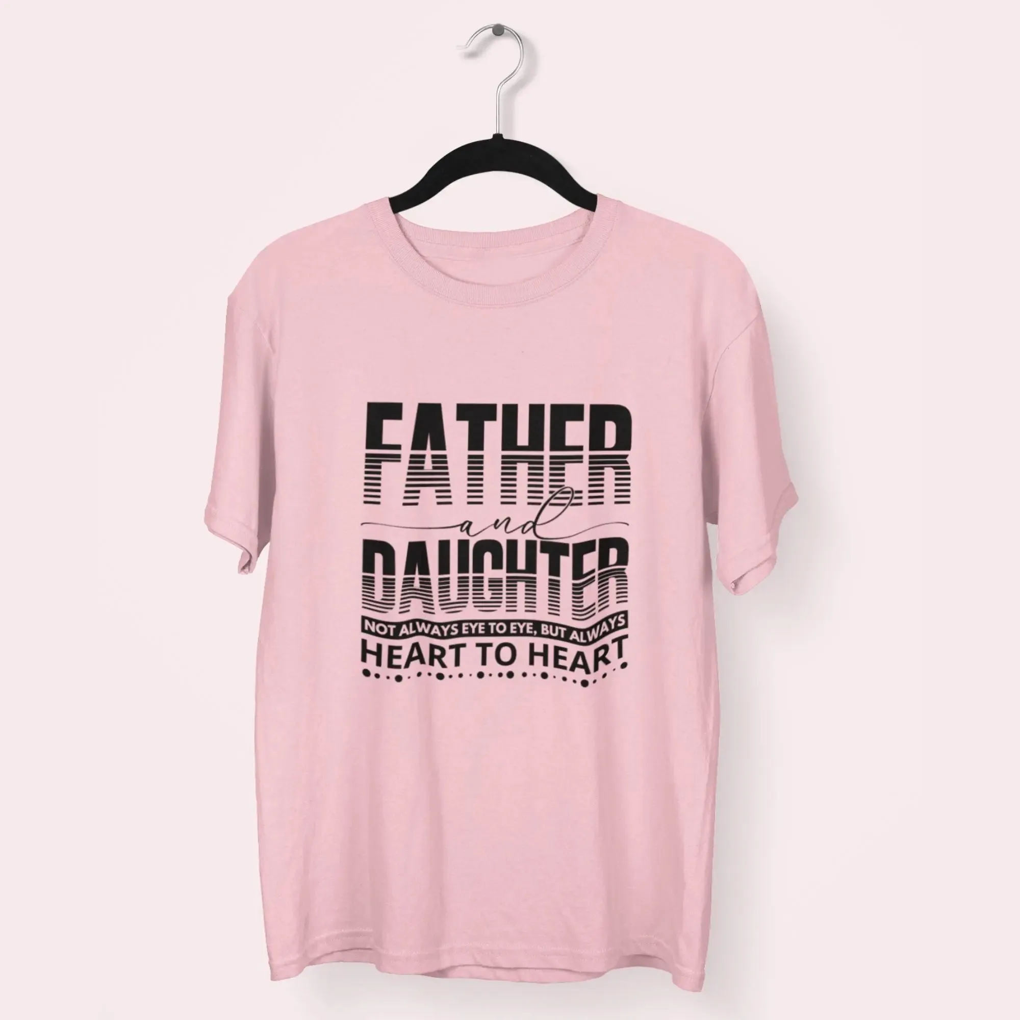 Father & Daughter not alway eye to eye, but always heart to heart round neck half sleeve classic T-Shirt