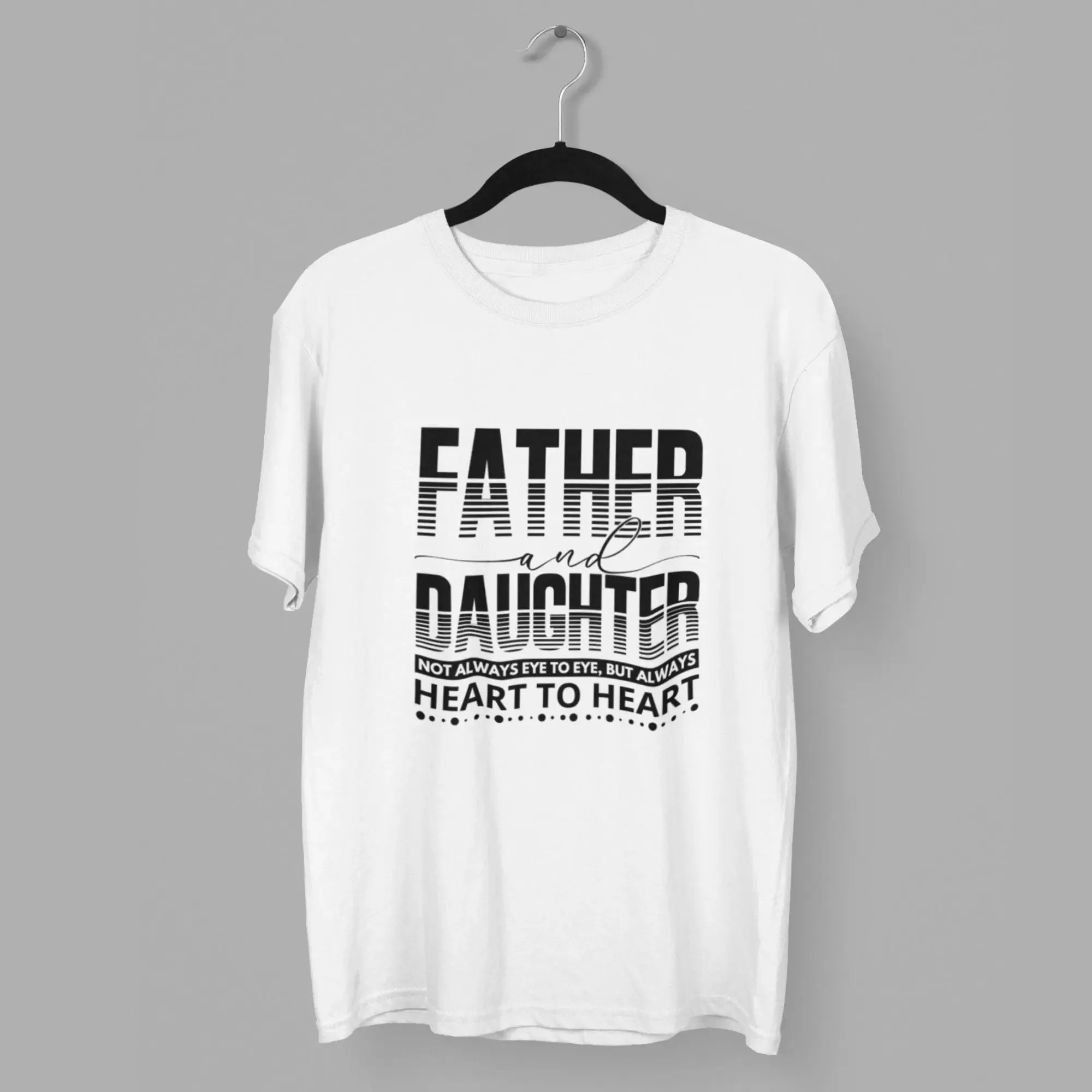 Father & Daughter not alway eye to eye, but always heart to heart round neck half sleeve classic T-Shirt